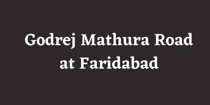 godrej mathura road at faridabad