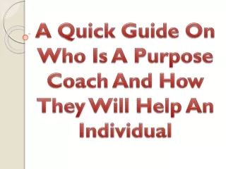 A Quick Guide On Who Is A Purpose Coach And How They Will Help An Individual
