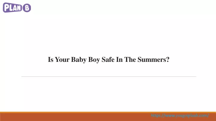 is your baby boy safe in the summers
