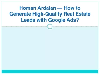 Homan Ardalan — How to Generate High-Quality Real Estate Leads with Google Ads