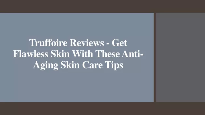 truffoire reviews get flawless skin with these anti aging skin care tips