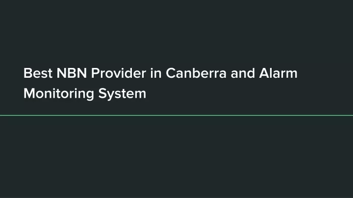 best nbn provider in canberra and alarm monitoring system