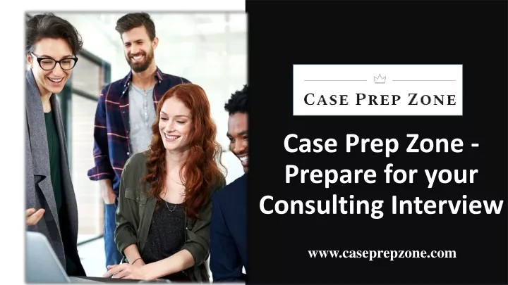 PPT - Case Prep Zone - Get Ready For Your Consulting Interview ...