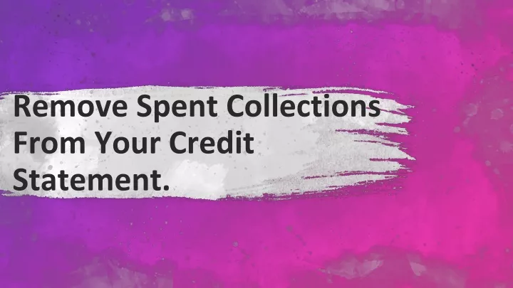 remove spent collections from your credit statement