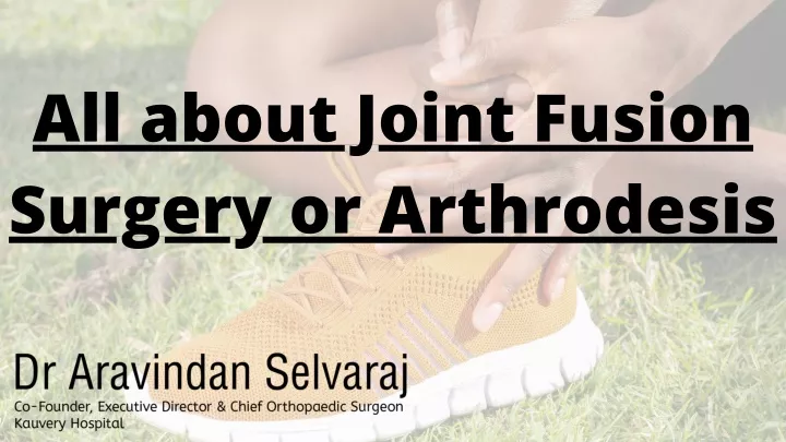 all about joint fusion surgery or arthrodesis