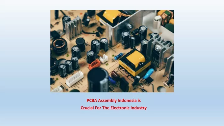 pcba assembly indonesia i s crucial for the electronic industry