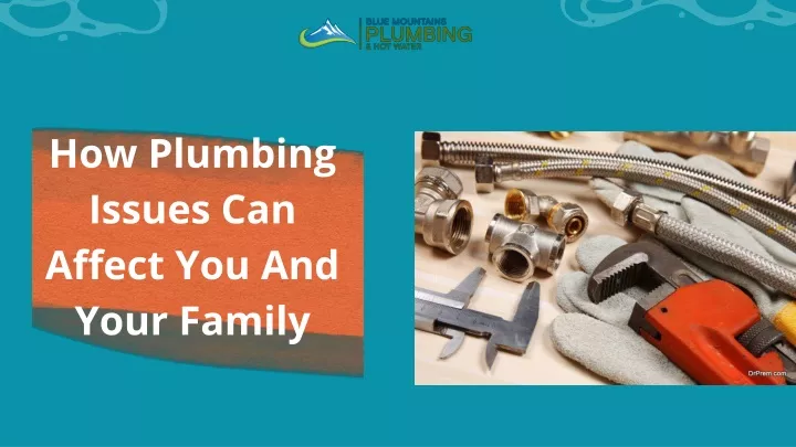 how plumbing issues can affect you and your family