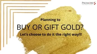 Planning to Buy or Gift Gold Let’s choose to do it the right way!!!