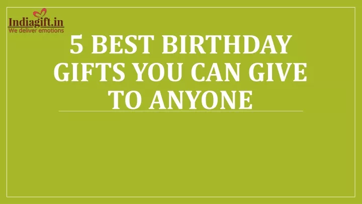 5 best birthday gifts you can give to anyone