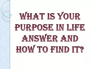 What Is Your Purpose In Life Answer And How To Find It?