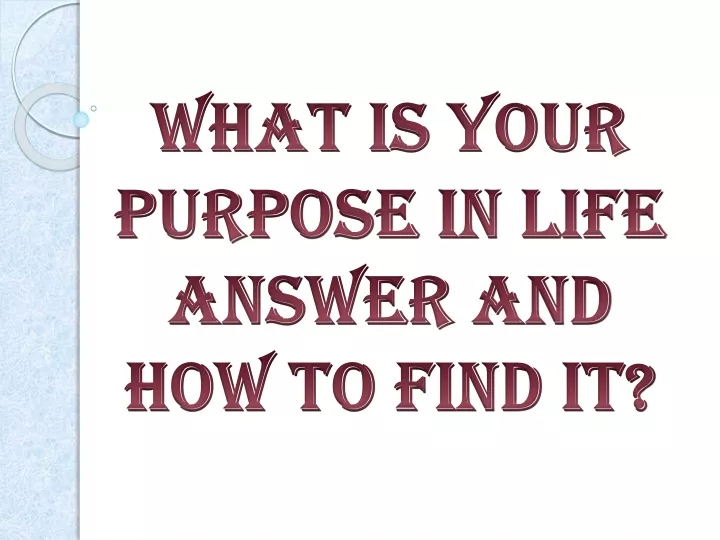 what is your purpose in life answer and how to find it