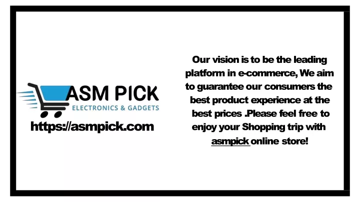 our vision is to be the leading platform in e commerce we aim to guarantee our consumers the