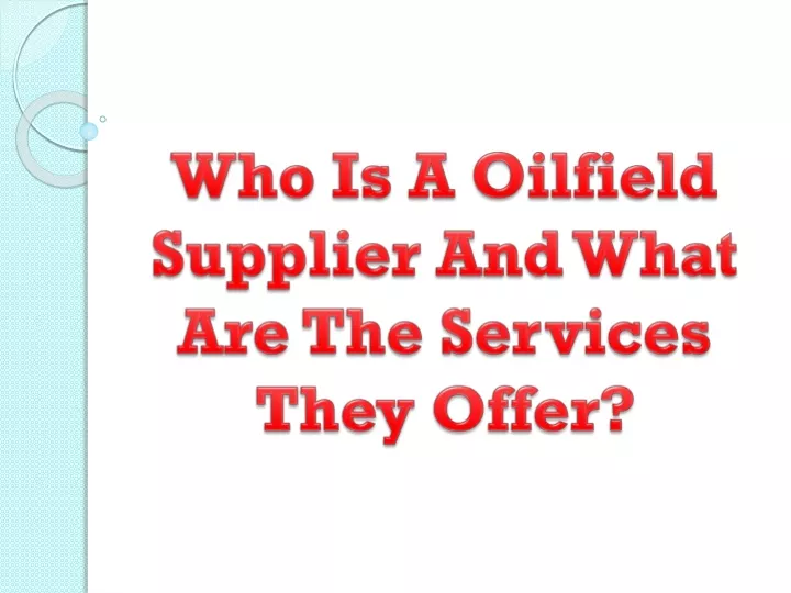 who is a oilfield supplier and what are the services they offer