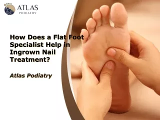 How Does a Flat Foot Specialist Help in Ingrown Nail Treatment