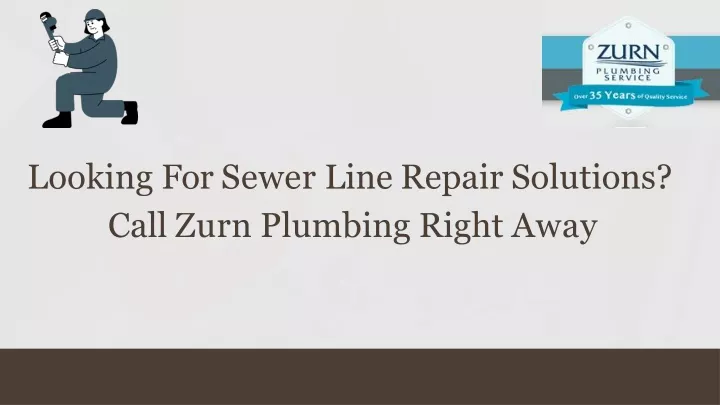 looking for sewer line repair solutions call zurn plumbing right away