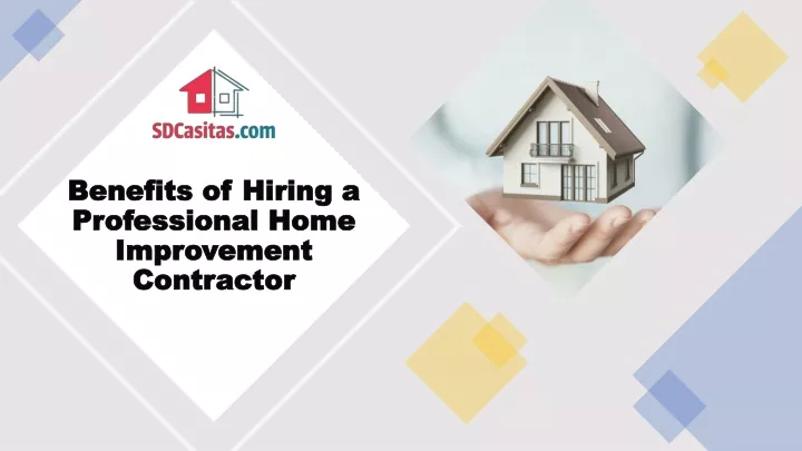 benefits of hiring a professional home improvement contractor