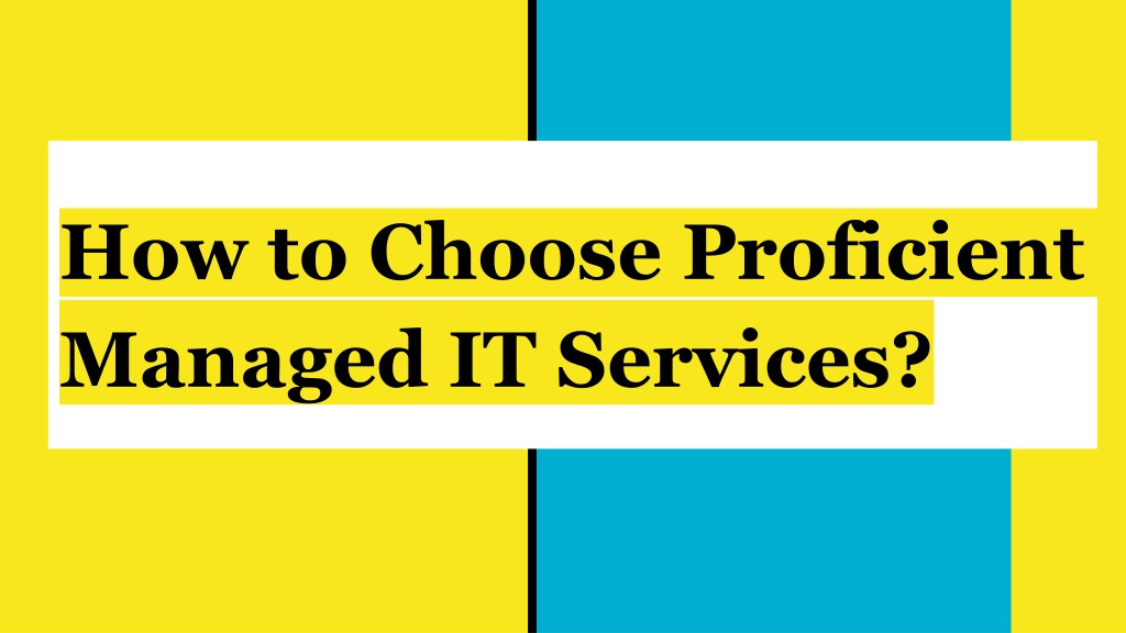 PPT - How to Choose Proficient Managed IT Services PowerPoint ...