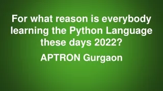 For what reason is everybody learning the Python Language these days 2022_