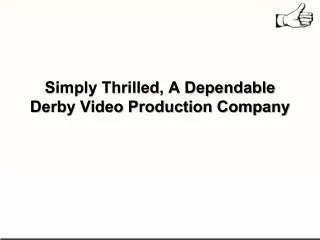 simply thrilled a dependable derby video