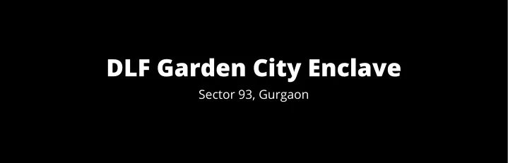 dlf garden city enclave sector 93 gurgaon