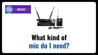 What kind of mic do I need