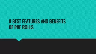 8 BEST FEATURES AND BENEFITS OF PRE ROLLS