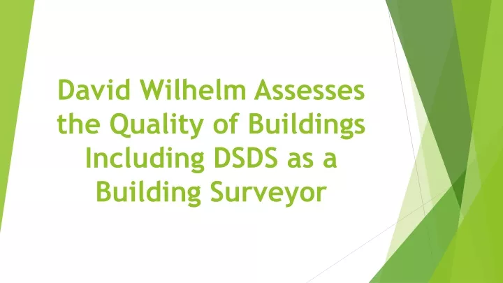 david wilhelm assesses the quality of buildings including dsds as a building surveyor