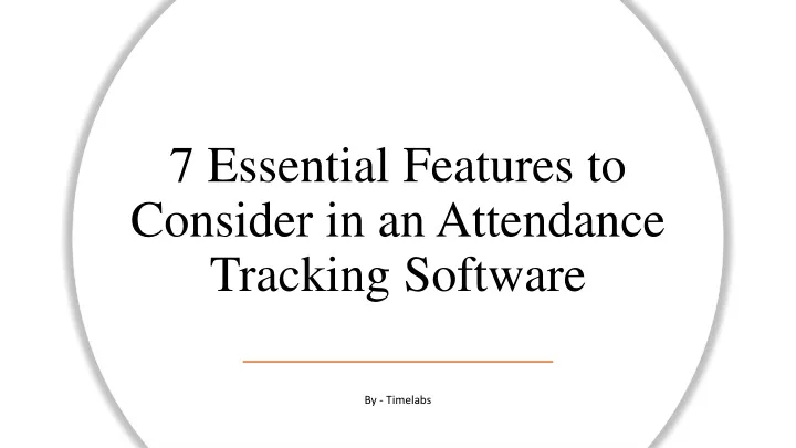 7 essential features to consider in an attendance tracking software