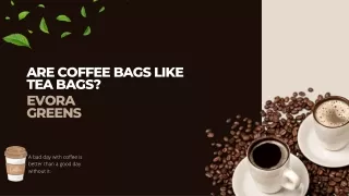 Are Coffee Bags Like Tea Bags? Evora Greens