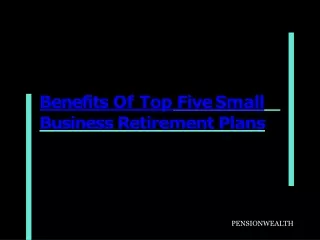 Benefits Of Top Five Small Business Retirement Plans