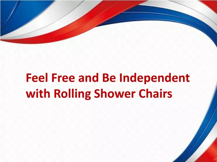 feel free and be independent with rolling shower