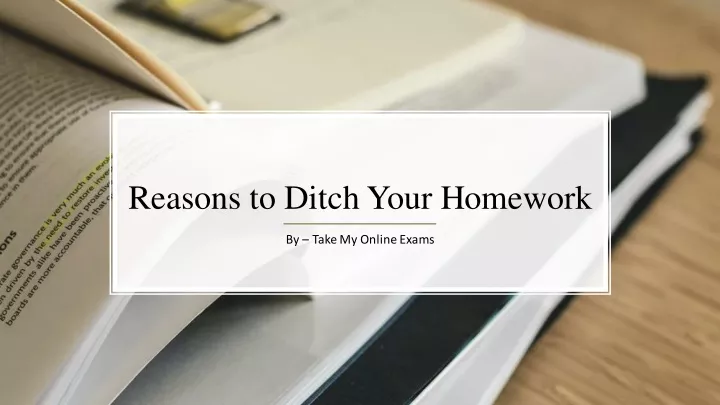 reasons to ditch your homework