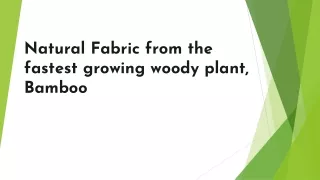 Natural Fabric from the fastest growing woody plant, Bamboo