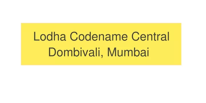 lodha codename central dombivali mumbai