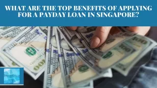 What Are the Top Benefits of Applying for a Payday Loan in Singapore?