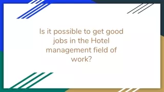 Is it possible to get good jobs in the Hotel management field of work_