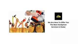 WE ARE HERE TO OFFER YOU THE BEST HANDYMAN SERVICES IN DUBAI