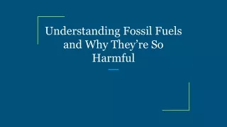 understanding fossil fuels and why they