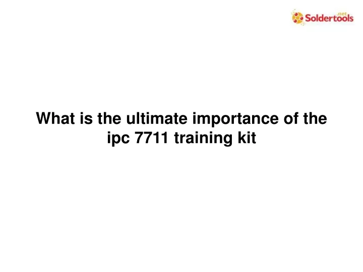 what is the ultimate importance of the ipc 7711