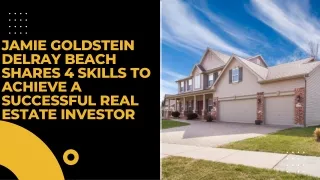 Jamie Goldstein Delray Beach shares 4 skills to achieve a successful real estate investor