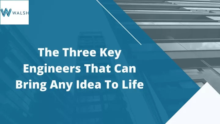 the three key engineers that can bring any idea
