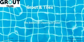 Tile And Grout Cleaning in Dubai