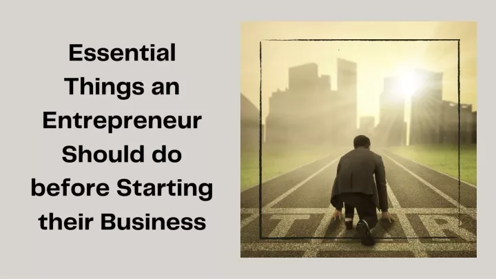 essential things an entrepreneur should do before