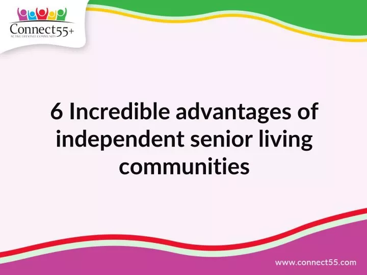 6 incredible advantages of independent senior