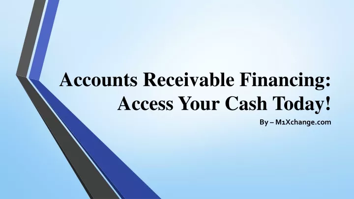 accounts receivable financing access your cash today