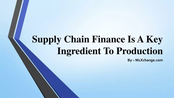 supply chain finance is a key ingredient to production