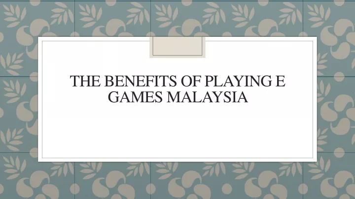 the benefits of playing e games malaysia