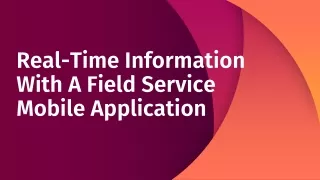 Real-Time Information With A Field Service Mobile Application