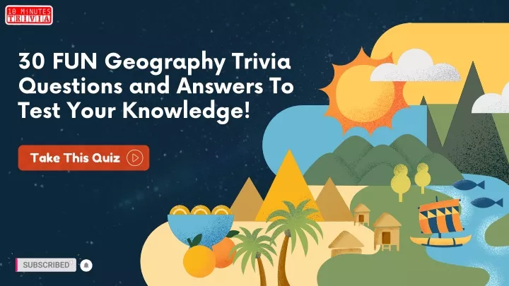 30 fun geography trivia questions and answers