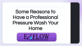 Some Reasons to Have a Professional Pressure Wash Your Home